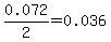 0.072%2F2=0.036