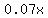 0.07x