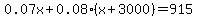 0.07x%2B0.08%28x%2B3000%29=915
