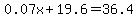 0.07x%2B19.6+=+36.4