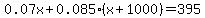 0.07x+%2B+0.085%28x%2B1000%29+=+395
