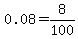 0.08+=+8%2F100