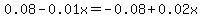 0.08-0.01x=-0.08%2B0.02x