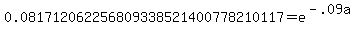 0.081712062256809338521400778210117+=+e%5E%28-.09a%29