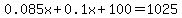 0.085x%2B0.1x%2B100=1025