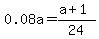 0.08a=%28a%2B1%29%2F24