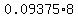 0.09375%2A8