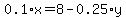 0.1%2Ax+=+8+-+0.25%2Ay