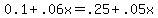 0.1%2B.06x+=+.25%2B.05x