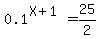 0.1%5E%28X%2B1%29=25%2F2