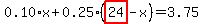 0.10%2Ax%2B0.25%2A%28highlight_red%28+24+%29-x%29=3.75