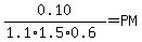 \"0.10+%2F+%281.1+%2A+1.5+%2A+0.6%29+=+PM\"