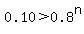 0.10+%3E+0.8%5En