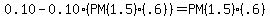 \"0.10+-+0.10%28PM%281.5%29%28.6%29%29+=++PM%281.5%29%28.6%29\"