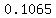 0.1065