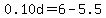 0.10d=6-5.5