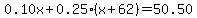 0.10x%2B0.25%28x%2B62%29=50.50
