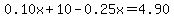 0.10x%2B10-0.25x=4.90