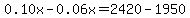 0.10x-0.06x=2420-1950