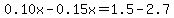 0.10x-0.15x=1.5-2.7