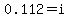 0.112=i