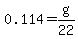 0.114=g%2F22