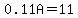 0.11A=11