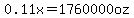 0.11x=1760000oz