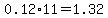0.12%2A11=1.32