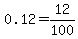 0.12=12%2F100