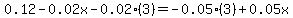 0.12+-+0.02x-0.02%283%29+=+-0.05%283%29%2B0.05x