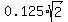 0.125%2Asqrt%282%29