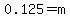 0.125=m