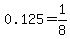 0.125+=+1%2F8
