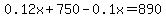 0.12x%2B750-0.1x+=+890