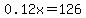 0.12x=126