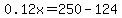 0.12x=250-124