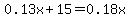 0.13x%2B15=0.18x