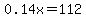 0.14x=112