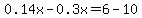 0.14x-0.3x=6-10