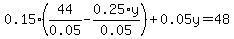 0.15%2A%2844%2F0.05+-+0.25%2Ay%2F0.05%29+%2B+0.05%5Cy+=+48