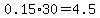 0.15%2A30=4.5