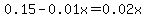 0.15-0.01x=0.02x
