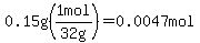 0.15g%281mol%2F%2232+g%22%29=0.0047mol