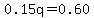 0.15q=0.60