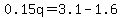 0.15q=3.1-1.6