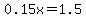 0.15x=1.5