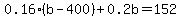 0.16%28b-400%29%2B0.2b=152