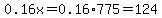 0.16x=0.16%2A775=124
