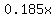 0.185x